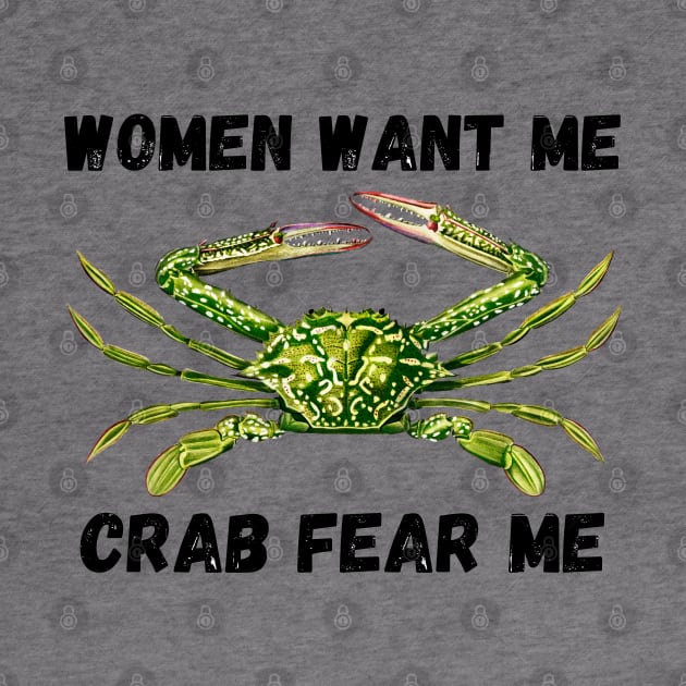 Women Want Me Crab Fear Me 2 by Caring is Cool